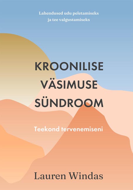 Kroonilise väsimuse sündroom Teekond tervenemiseni kaanepilt – front cover