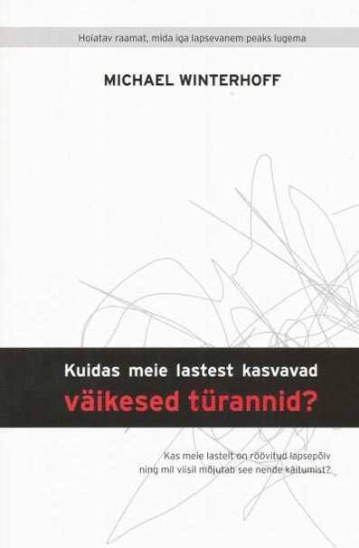 Kuidas meie lastest kasvavad väikesed türannid? Kas meie lastelt on röövitud lapsepõlv ning mil viisil mõjutab see nende käitumist? kaanepilt – front cover