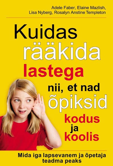 Kuidas rääkida lastega nii, et nad õpiksid kodus ja koolis kaanepilt – front cover