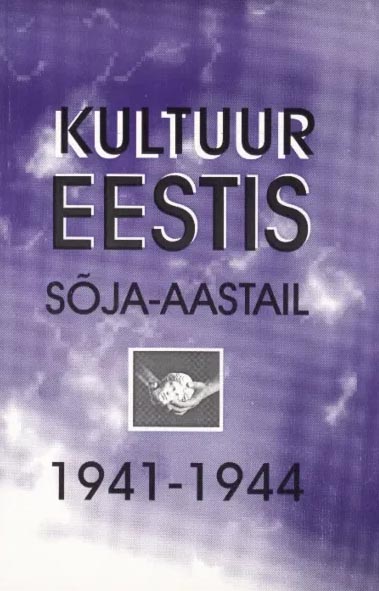 Kultuur Eestis sõja-aastail 1941–1944 Culture in Estonia during World War II 1941–1944 kaanepilt – front cover