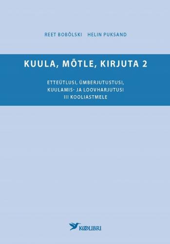 Kuula, mõtle, kirjuta 2 Etteütlusi, ümberjutustusi, kuulamis- ja loovharjutusi III kooliastmele kaanepilt – front cover