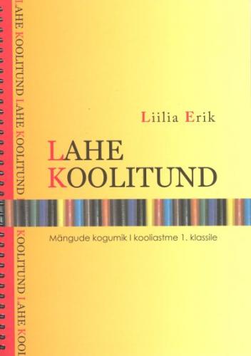 Lahe koolitund: mängude kogumik I kooliastme 1. klassile Arendavad mängud ja mängulised tegevused algklassides, I klassis õppetunni osana kaanepilt – front cover