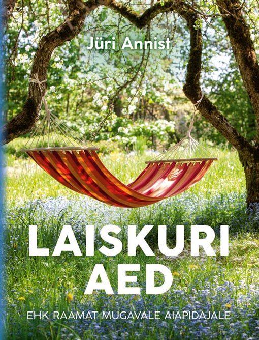 Laiskuri aed ehk raamat mugavale aiapidajale kaanepilt – front cover