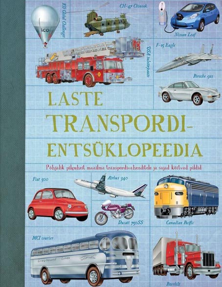 Laste transpordientsüklopeedia Põhjalik pilguheit maailma transpordivahenditele ja sajad köitvad pildid kaanepilt – front cover