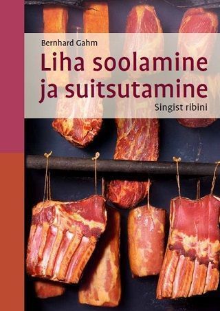 Liha soolamine ja suitsutamine: singist ribini kaanepilt – front cover