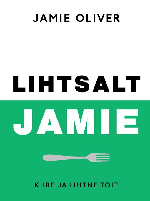 Lihtsalt Jamie: kiire ja lihtne toit kaanepilt – front cover