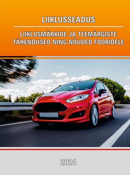 Liiklusseadus: liiklusmärkide ja teemärgiste tähendused ning nõuded fooridele 2024 kaanepilt – front cover