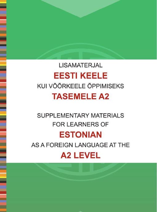 Lisamaterjal eesti keele kui võõrkeele õppimiseks tasemele A2 Supplementary materials for learners of Estonian as a foreign language at the A2 level kaanepilt – front cover