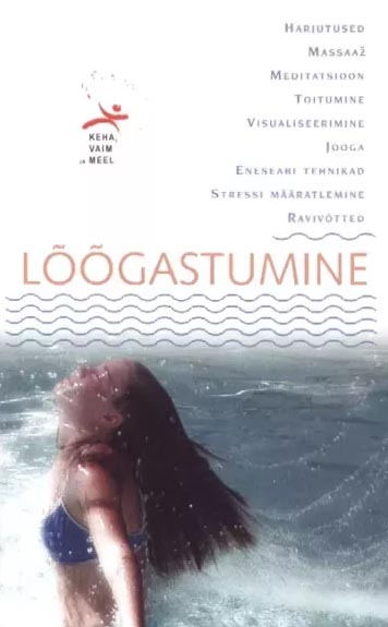 Lõõgastumine Harjutused, massaaž, meditatsioon, toitumine, visualiseerimine, jooga, eneseabi tehnikad, stressi määratlemine, ravivõtted kaanepilt – front cover