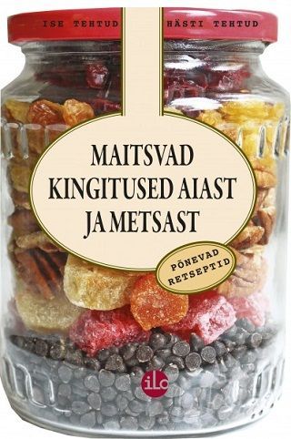 Maitsvad kingitused aiast ja metsast: põnevad retseptid kaanepilt – front cover