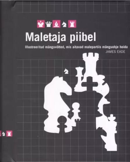 Maletaja piibel Illustreeritud mänguvõtted, mis aitavad malepartiis mänguohje hoida kaanepilt – front cover