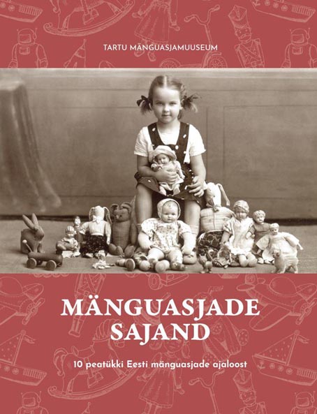 Mänguasjade sajand 10 peatükki Eesti mänguasjade ajaloost kaanepilt – front cover