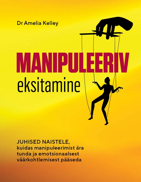 Manipuleeriv eksitamine Juhised naistele, kuidas manipuleerimist ära tunda ja emotsionaalsest väärkohtlemisest pääseda kaanepilt – front cover