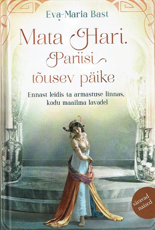 Mata Hari: Pariisi tõusev päike Ennast leidis ta armastuse linnas, kodu maailma lavadel kaanepilt – front cover