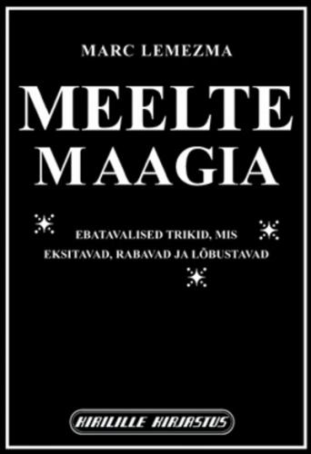 Meelte maagia: ebatavalised trikid, mis eksitavad, rabavad ja lõbustavad kaanepilt – front cover