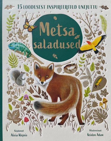 Metsa saladused: 15 loodusest inspireeritud unejuttu Viisteist loodusest inspireeritud unejuttu kaanepilt – front cover