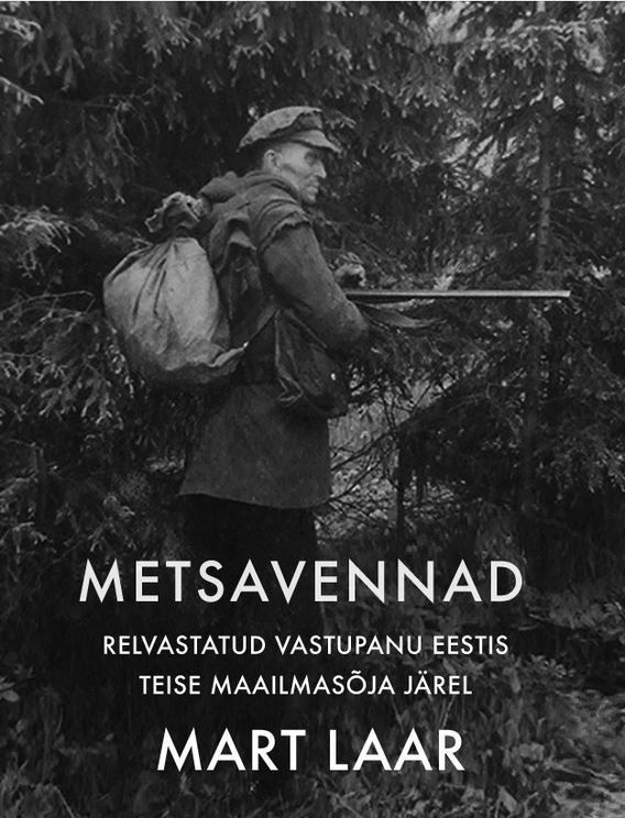 Metsavennad Relvastatud vastupanu Eestis Teise maailmasõja järel kaanepilt – front cover