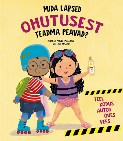 Mida lapsed ohutusest teadma peavad? Teel, kodus, autos, õues, vees kaanepilt – front cover