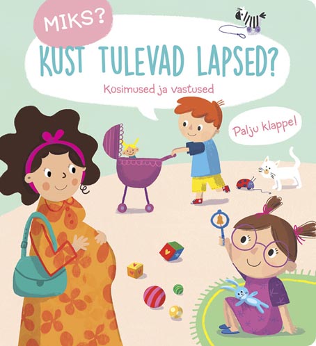 Miks? Kust tulevad lapsed? Küsimused ja vastused, palju klappe kaanepilt – front cover