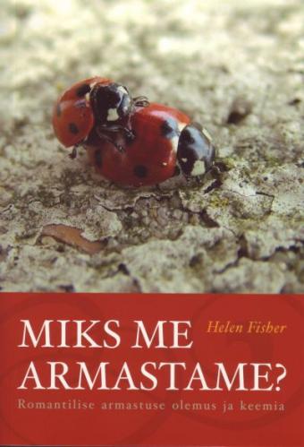 Miks me armastame? Romantilise armastuse olemus ja keemia kaanepilt – front cover