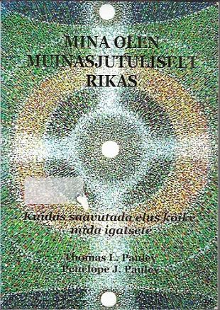 Mina olen muinasjutuliselt rikas Kuidas saavutada elus kõike, mida igatsed kaanepilt – front cover