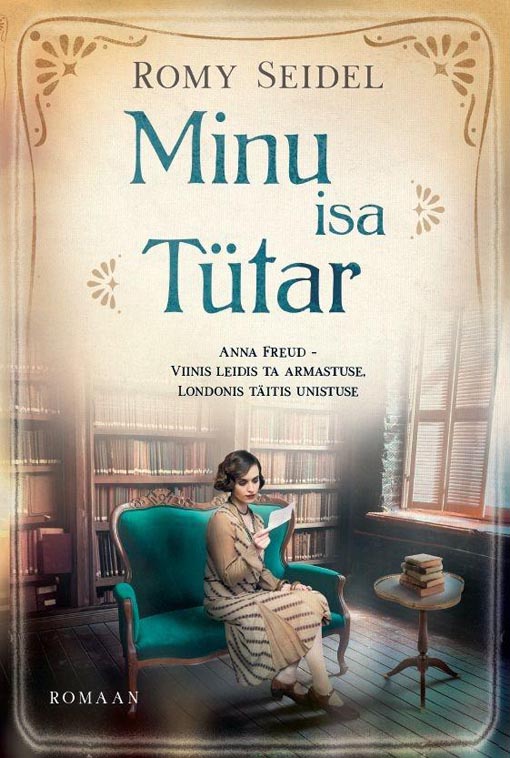 Minu isa tütar: Anna Freud Viinis leidis ta armastuse, Londonis täitis unistuse kaanepilt – front cover