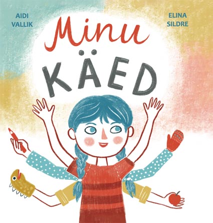 Minu käed: arendav pildiraamat väikelastele kaanepilt – front cover