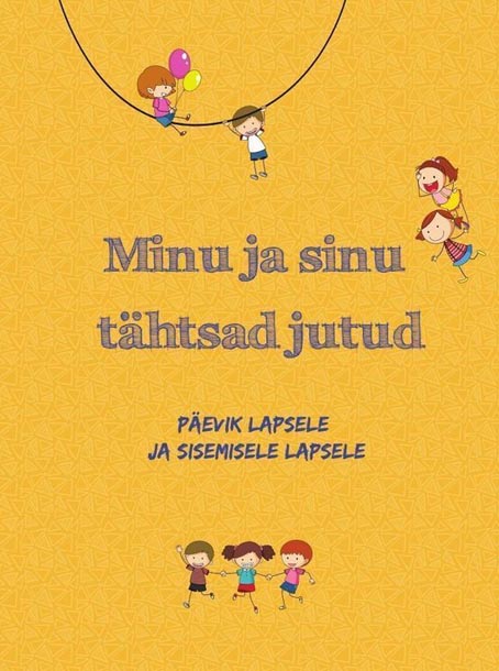 Minu ja sinu tähtsad jutud Päevik lapsele ja sisemisele lapsele kaanepilt – front cover