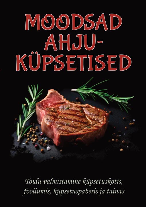 Moodsad ahjuküpsetised Toidu valmistamine küpsetuskotis, fooliumis, küpsetuspaberis ja tainas kaanepilt – front cover