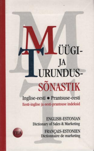 Müügi- ja turundussõnastik: inglise-eesti, prantsuse-eesti English-Estonian dictionary of sales & marketing, français-estonien dictionnaire de marketing kaanepilt – front cover