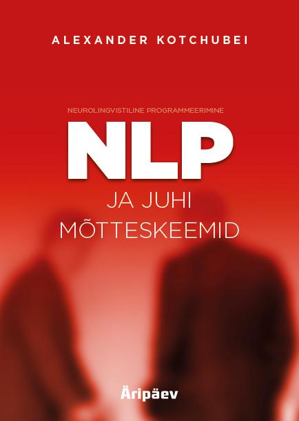 NLP ja juhi mõtteskeemid Neurolingvistiline programmeerimine ja juhi mõtteskeemid kaanepilt – front cover