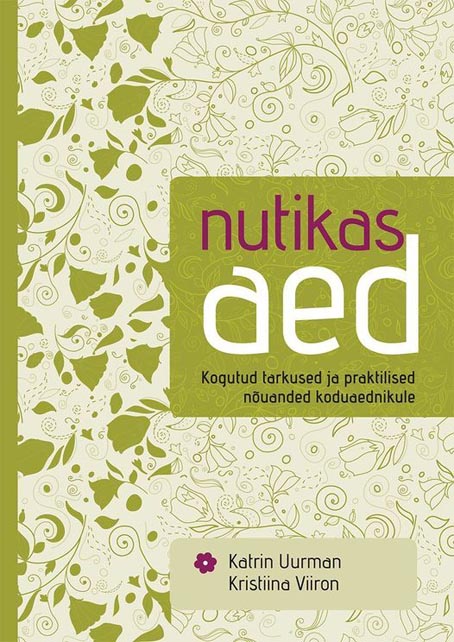 Nutikas aed Kogutud tarkused ja praktilised nõuanded koduaednikule kaanepilt – front cover