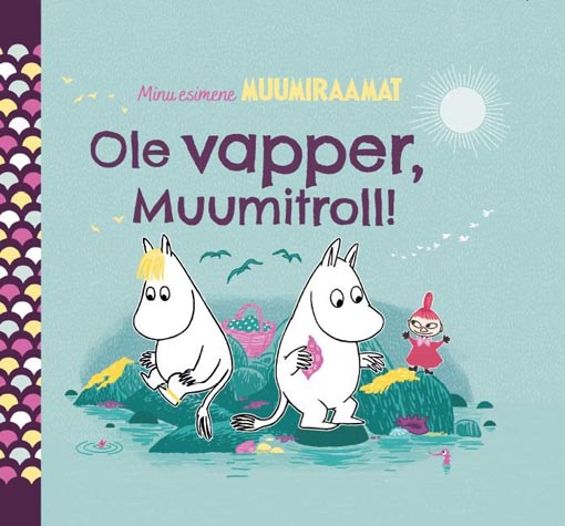 Ole vapper, Muumitroll! Minu esimene MUUMIRAAMAT kaanepilt – front cover