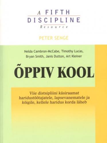 Õppiv kool Viie distsipliini käsiraamat haridustöötajatele, lapsevanematele ja kõigile, kellele haridus korda läheb kaanepilt – front cover