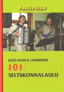 101 seltskonnalaulu: Eesti rahva lemmikud Parvepoisid: sada üks seltskonnalaulu kaanepilt – front cover