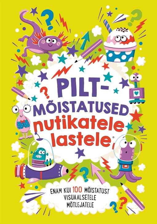 Piltmõistatused nutikatele lastele Enam kui 100 mõistatust visuaalsetele mõtlejatele kaanepilt – front cover