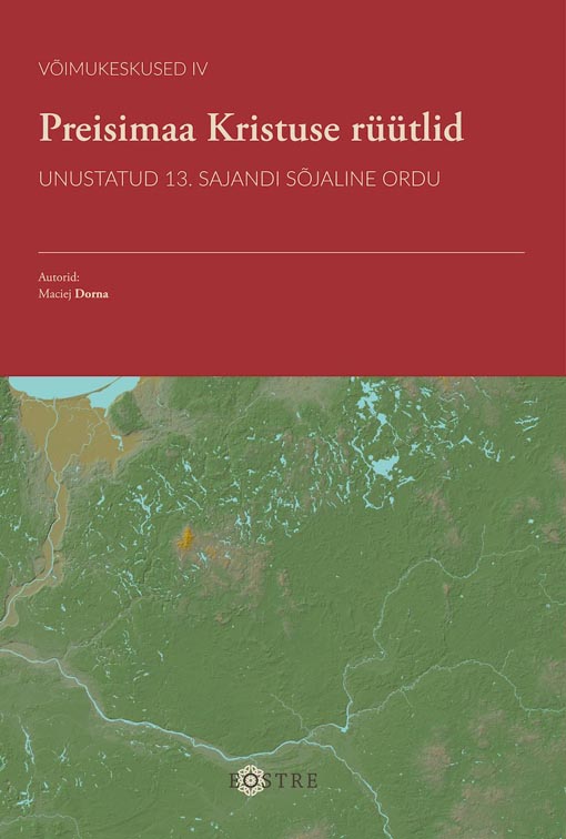 Preisimaa Kristuse rüütlid: unustatud 13. sajandi sõjaline ordu kaanepilt – front cover