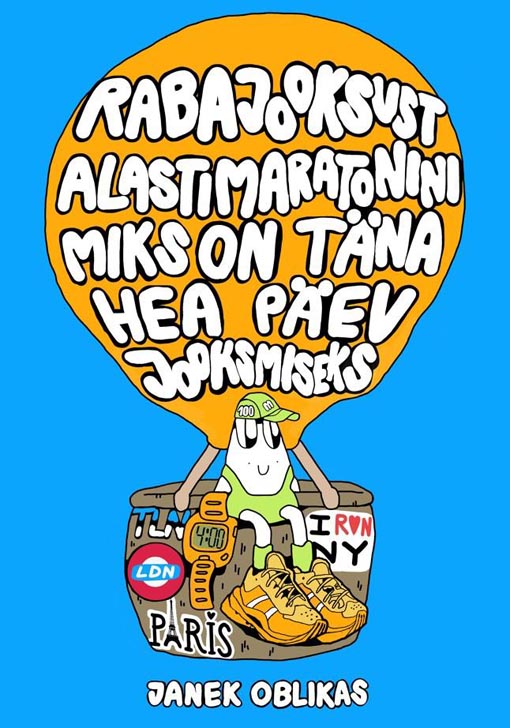 Rabajooksust alastimaratonini Miks on täna hea päev jooksmiseks kaanepilt – front cover