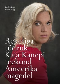 Reketiga tüdruk: Kaia Kanepi teekond Ameerika mägedel kaanepilt – front cover