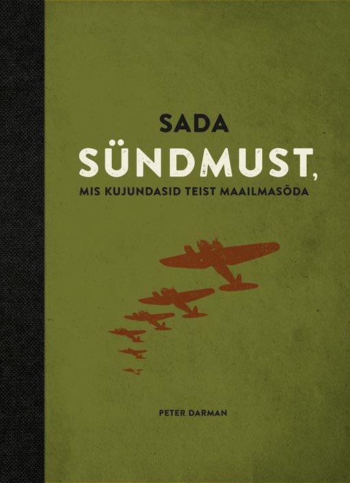 Sada sündmust, mis kujundasid Teist maailmasõda 100 sündmust, mis kujundasid Teist maailmasõda kaanepilt – front cover