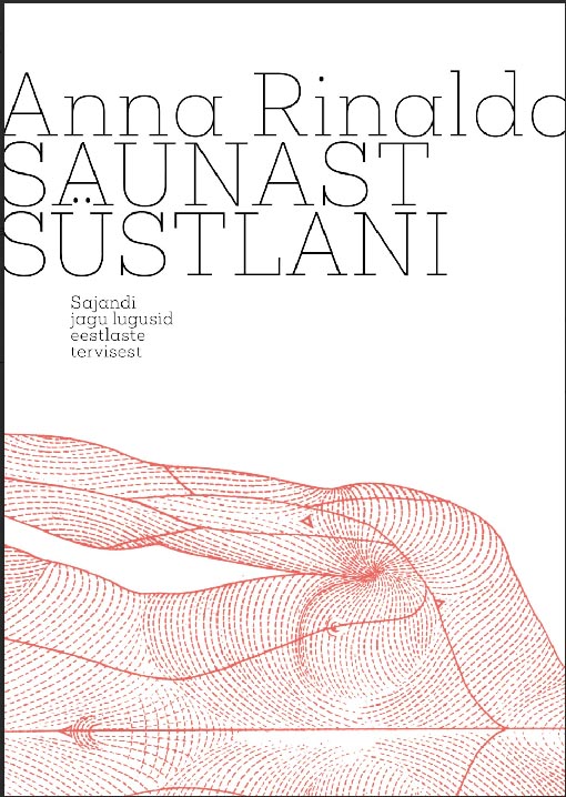 Saunast süstlani: sajandi jagu lugusid eestlaste tervisest kaanepilt – front cover