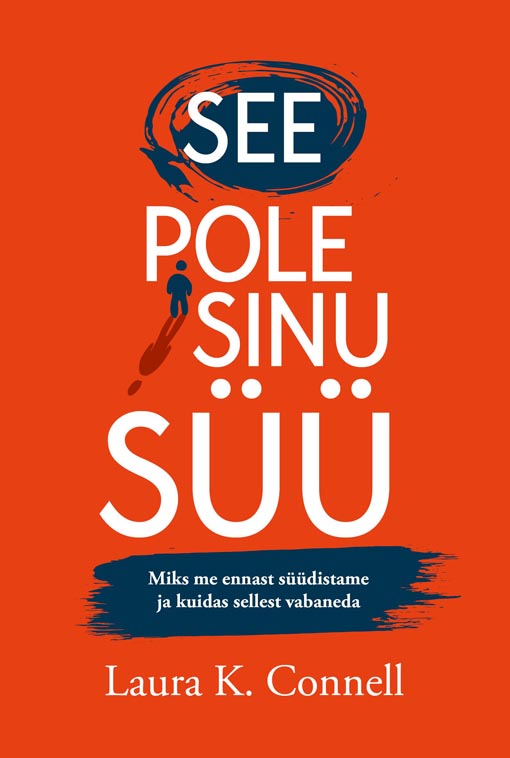 See pole sinu süü Miks me ennast süüdistame ja kuidas sellest vabaneda Miks me end ise alt veame ja kuidas sellest vabaneda kaanepilt – front cover