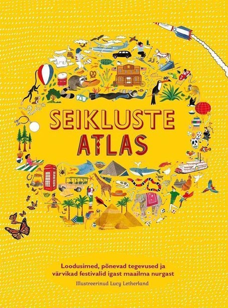 Seikluste atlas Loodusimed, põnevad tegevused ja värvikad festivalid igast maailma nurgast kaanepilt – front cover