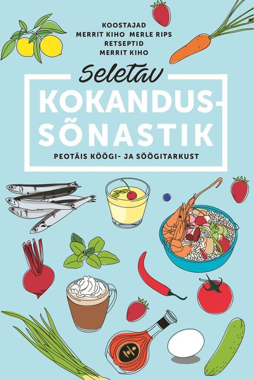 Seletav kokandussõnastik Peotäis köögi- ja söögitarkust kaanepilt – front cover