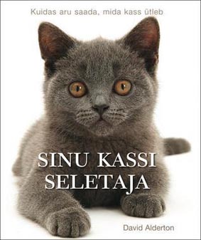 Sinu kassi seletaja Kuidas aru saada, mida kass ütleb kaanepilt – front cover