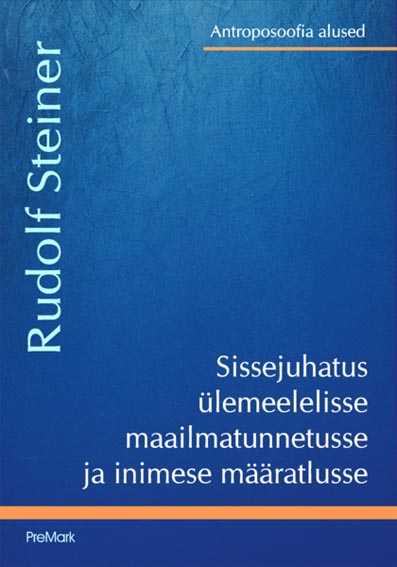 Sissejuhatus ülemeelelisse maailmatunnetusse ja inimese määratlusse Antroposoofia alused kaanepilt – front cover