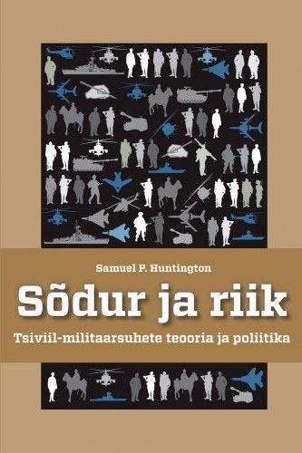 Sõdur ja riik Tsiviil-militaarsuhete teooria ja poliitika kaanepilt – front cover