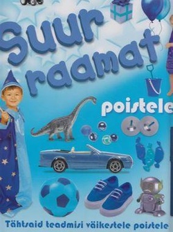 Suur raamat poistele Tähtsaid teadmisi väikestele poistele kaanepilt – front cover