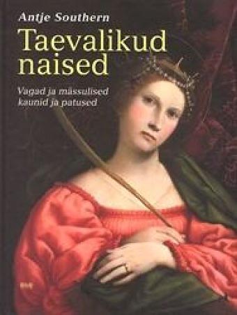 Taevalikud naised: vagad ja mässulised, kaunid ja patused kaanepilt – front cover