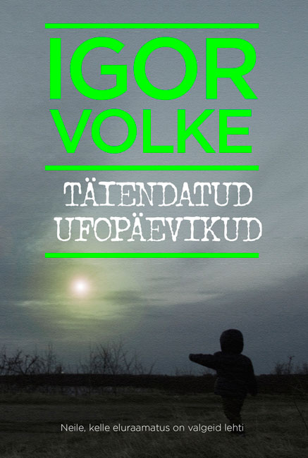 Täiendatud ufopäevikud Neile, kelle eluraamatus on valgeid lehti kaanepilt – front cover